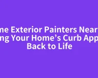 Home Exterior Painters Near Me: Bring Your Home’s Curb Appeal Back to Life