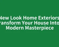 New Look Home Exteriors: Transform Your House Into a Modern Masterpiece