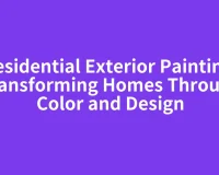 Residential Exterior Painting: Transforming Homes Through Color and Design