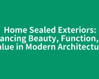 Home Sealed Exteriors: Enhancing Beauty, Function, and Value in Modern Architecture