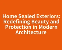 Home Sealed Exteriors: Redefining Beauty and Protection in Modern Architecture