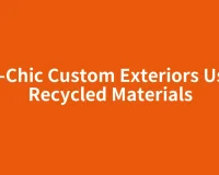 Eco-Chic Custom Exteriors Using Recycled Materials