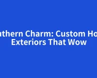 Southern Charm: Custom Home Exteriors That Wow